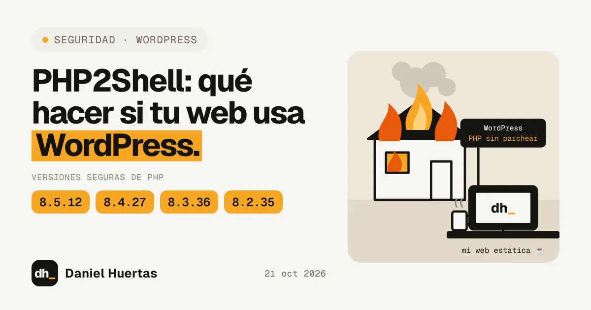 WordPress en llamas por PHP sin parchear frente a una web estática tranquila. Versiones seguras de PHP: 8.5.12, 8.4.27, 8.3.36 y 8.2.35.